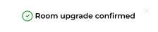 room upgrade confirmed